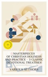 Masterpieces of Christian Holiness and Practice – 3 Classic Devotional Treatises - Ellen G. White ; George MacDonald ; Thérèse of Lisieux ; Holly Mason - 4066339992047