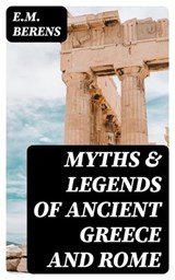 Myths & Legends Of Ancient Greece and Rome - E.M. Berens - 8596547001287