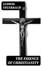 The Essence of Christianity - Ludwig Feuerbach - 8596547005803