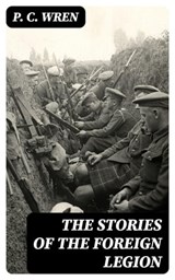 The Stories of the Foreign Legion - P. C. Wren ; Quinn Theodore - 8596547008477