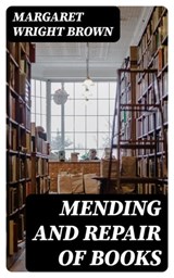 Mending and Repair of Books - Margaret Wright Brown ; Gavin Avery - 8596547011569