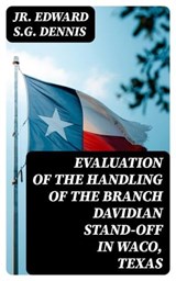 Evaluation of the Handling of the Branch Davidian Stand-off in Waco, Texas - Jr. Edward S.G. Dennis ; Miles Fenner - 8596547019589