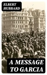 A Message to Garcia - Elbert Hubbard ; Eliza Fairchild - 8596547026860