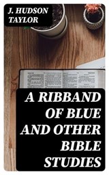 A Ribband of Blue And Other Bible Studies - J. Hudson Taylor ; Liam Oakley - 8596547065630