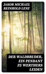 Der Waldbruder, ein Pendant zu Werthers Leiden - Jakob Michael Reinhold Lenz ; Felix Schulze - 8596547068778