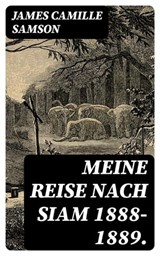 Meine Reise nach Siam 1888-1889. - James Camille Samson ; Alexander Bach - 8596547074816