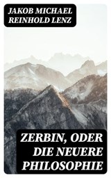 Zerbin, oder die neuere Philosophie - Jakob Michael Reinhold Lenz ; Felix Schulze - 8596547077596