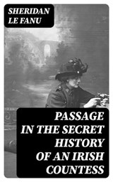 Passage in the Secret History of an Irish Countess - Sheridan Le Fanu - 8596547086079
