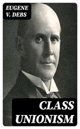 Class Unionism - Eugene V. Debs - 8596547086475