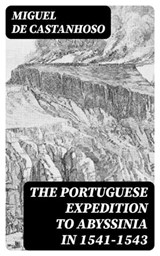 The Portuguese Expedition to Abyssinia in 1541–1543 - Miguel de Castanhoso ; Cooper Black - 8596547089360