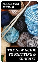 The New Guide to Knitting & Crochet - Marie Jane Cooper ; Cooper Black - 8596547123422
