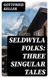 Seldwyla Folks: Three Singular Tales - Gottfried Keller - 8596547226864