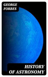History of Astronomy - George Forbes - 8596547252382