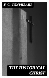 The Historical Christ - F. C. Conybeare - 8596547308836