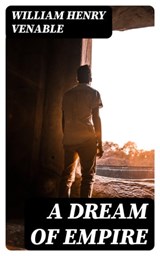 A Dream of Empire - William Henry Venable - 8596547313984