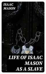 Life of Isaac Mason as a Slave - Isaac Mason ; Max Dillon - 8596547332169