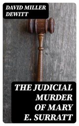 The Judicial Murder of Mary E. Surratt - David Miller DeWitt - 8596547358398