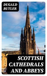 Scottish Cathedrals and Abbeys - Dugald Butler ; Peter Boyd - 8596547365686