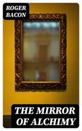 The Mirror of Alchimy - Roger Bacon - 8596547382843