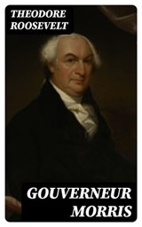 Gouverneur Morris - Theodore Roosevelt - 8596547395003