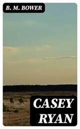 Casey Ryan - B. M. Bower ; Eric Baylor - 8596547395690