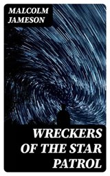 Wreckers of the Star Patrol - Malcolm Jameson - 8596547396222