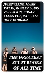 The Greatest Sci-Fi Books of All Time - Jules Verne ; Mark Twain ; Robert Louis Stevenson ; Edgar Allan Poe ; William Hope Hodgson ; George MacDonald ; Percy Greg ; Jack London ; Arthur Conan Doyle ; Ernest Bramah ; Jonathan Swift ; Cleveland Moffett ; William Morris ; Anthony Trollope ; Richar - 8596547401988