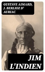 Jim l'indien - Gustave Aimard ; J. Berlioz d' Auriac ; Hugo Dubois - 8596547449546