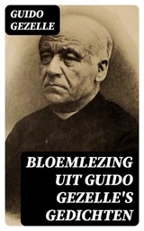 Bloemlezing uit Guido Gezelle's Gedichten - Guido Gezelle ; Bastiaan Hofman - 8596547472322