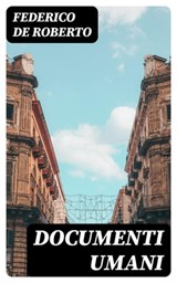 Documenti Umani - Federico De Roberto - 8596547481751