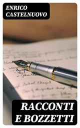 Racconti e bozzetti - Enrico Castelnuovo - 8596547482369