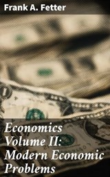 Economics Volume II: Modern Economic Problems - Frank A. Fetter - 8596547511496