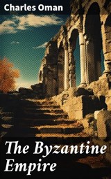The Byzantine Empire - Charles Oman ; Shane Brooks - 8596547574583