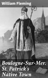 Boulogne-Sur-Mer. St. Patrick's Native Town - William Fleming ; Dylan McAllister - 8596547666530