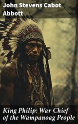 King Philip: War Chief of the Wampanoag People - John Stevens Cabot Abbott ; Ethan Carlisle - 8596547668978