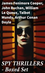 SPY THRILLERS - Boxed Set - James Fenimore Cooper ; John Buchan ; William Le Queux ; Talbot Mundy ; Arthur Conan Doyle ; Joseph Conrad ; Erskine Childers ; George Barton ; Robert W. Chambers ; Fred M. White ; Robert Baden-Powell ; John R. Coryell ; E. Philips Oppenheim - 8596547670551