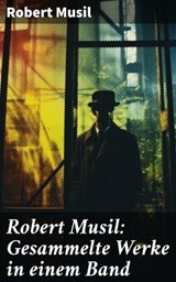 Robert Musil: Gesammelte Werke in einem Band - Robert Musil ; Elias Croft - 8596547673477
