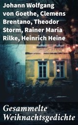 Gesammelte Weihnachtsgedichte - Johann Wolfgang von Goethe ; Clemens Brentano ; Theodor Storm ; Rainer Maria Rilke ; Heinrich Heine ; Theodor Fontane ; Ludwig Thoma ; Hedwig Lachmann ; Martin Luther ; Joachim Ringelnatz ; Heinrich Seidel ; Kurt Tucholsky ; Anna Ritter - 8596547674450