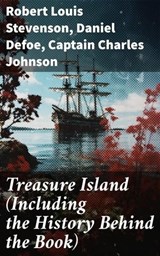 Treasure Island (Including the History Behind the Book) - Robert Louis Stevenson ; Daniel Defoe ; Captain Charles Johnson ; Emery Thornell - 8596547677901
