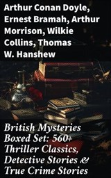 British Mysteries Boxed Set: 560+ Thriller Classics, Detective Stories & True Crime Stories - Arthur Conan Doyle ; Ernest Bramah ; Arthur Morrison ; Wilkie Collins ; Thomas W. Hanshew ; Edgar Wallace ; Frank Froest ; J. S. Fletcher ; C. N. Williamson ; A. M. Williamson ; R. Austin Freeman ; E. W. Hornung ; G. K. Chesterton ; H. C. McNeile ; Victor - 8596547682066