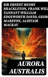 Aurora Australis - Sir Ernest Henry Shackleton ; Frank Wild ; Tannatt William Edgeworth David ; George Marston ; Alistair Mackay ; James Murray ; Douglas Mawson - 8596547719731