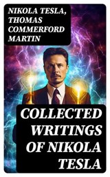 Collected Writings of Nikola Tesla - Nikola Tesla ; Thomas Commerford Martin ; Ava Marley - 8596547720973