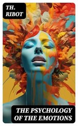 The Psychology of the Emotions - Th. Ribot - 8596547724377