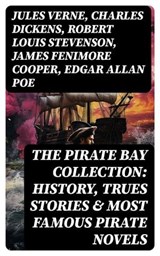 The Pirate Bay Collection: History, Trues Stories & Most Famous Pirate Novels - Jules Verne ; Charles Dickens ; Robert Louis Stevenson ; James Fenimore Cooper ; Edgar Allan Poe ; William Hope Hodgson ; Charles Kingsley ; Howard Pyle ; Jack London ; Arthur Conan Doyle ; Walter Scott ; Alexandre Dumas ; Frederick Marryat ; Washington I - 8596547730217