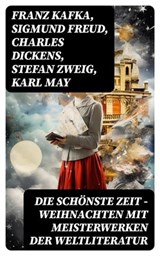 Die schönste Zeit - Weihnachten mit Meisterwerken der Weltliteratur - Franz Kafka ; Sigmund Freud ; Charles Dickens ; Stefan Zweig ; Karl May ; Walt Whitman ; Arthur Schopenhauer ; Robert Louis Stevenson ; James Fenimore Cooper ; Edgar Allan Poe ; Arthur Conan Doyle ; Joseph Conrad ; Jacob Grimm ; Wilhelm Grimm ; Alexandre  - 8596547734208