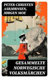 Gesammelte Norwegische Volksmärchen - Peter Christen Asbjørnsen ; Jørgen Moe ; Lukas Schulz - 8596547736141