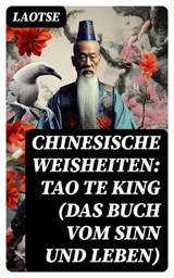 Chinesische Weisheiten: Tao Te King (Das Buch vom Sinn und Leben) - Laotse - 8596547737469