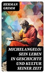 Michelangelo: Sein Leben in Geschichte und Kultur seiner Zeit - Herman Grimm ; Alexander Bach - 8596547738046