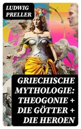 Griechische Mythologie: Theogonie + Die Götter + Die Heroen - Ludwig Preller ; Martin Nagel - 8596547738381