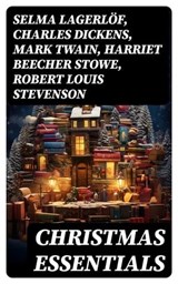 CHRISTMAS ESSENTIALS - Selma Lagerlöf ; Charles Dickens ; Mark Twain ; Harriet Beecher Stowe ; Robert Louis Stevenson ; Henry Wadsworth Longfellow ; George MacDonald ; William Wordsworth ; Carolyn Wells ; Sophie May ; Louisa May Alcott ; Walter Scott ; Anthony Trollope ; Rudyar - 8596547749448